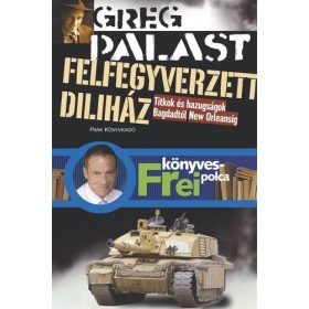   Greg Palast: Felfegyverzett diliház - Titkok és hazugságok Bagdadtól New Orleansig (antikvár)