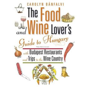 The Food and Wine Lover's Guide to Hungary