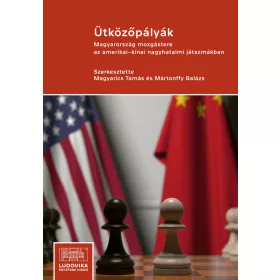   ÜTKÖZŐPÁLYÁK - MAGYARORSZÁG MOZGÁSTERE AZ AMERIKAI-KÍNAI NAGYHATALMI JÁTSZMÁKBAN