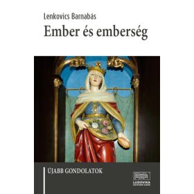 Lenkovics Barnabás: Ember és emberség - Újabb gondolatok