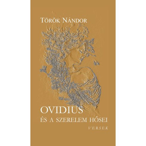 TÖRÖK NÁNDOR: OVIDIUS ÉS A SZERELEM HŐSEI - VERSEK