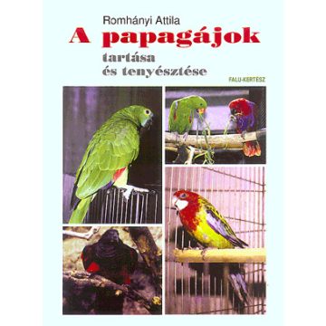   Dr. Romhányi Attila: A papagájok tartása és tenyésztése