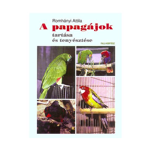 Dr. Romhányi Attila: A papagájok tartása és tenyésztése
