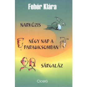   Fehér Klára: Narkózis / Négy nap a paradicsomban / Sárgaláz (antikvár)