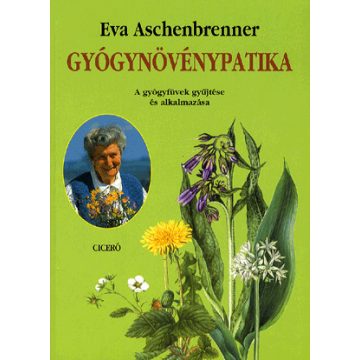   Eva Aschenbrenner: GYÓGYNÖVÉNYPATIKA - A GYÓGYFÜVEK GYŰJTÉSE ÉS ALKALMAZÁSA
