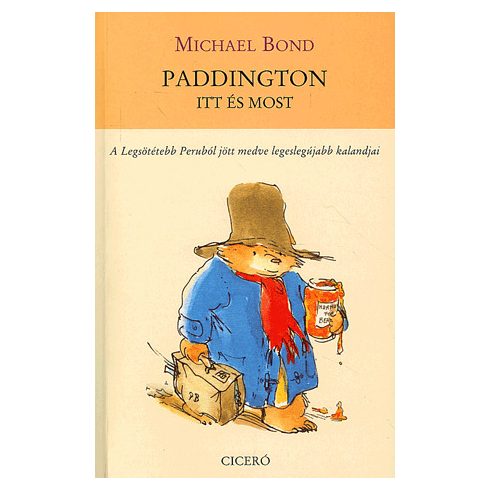 Michael Bond: Paddington, itt és most - A Legsötétebb Peruból jött medve legeslegújabb kalandjai