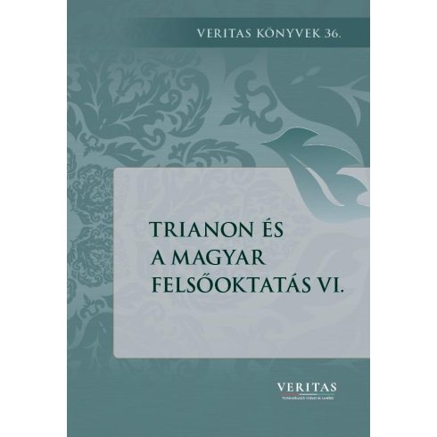 SZERK. LIGETI DÁVID  UJVÁRY GÁBOR: TRIANON ÉS A MAGYAR FELSŐOKTATÁS VI.