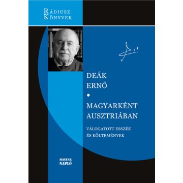  Deák Ernő: Magyarként Ausztriában - Válogatott esszék és költemények - Rádiusz