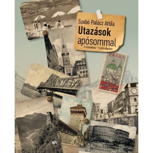 Szabó Palócz Attila: Utazások apósommal - A Felvidéken • A déli végeken