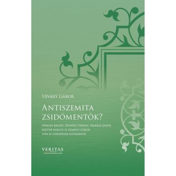   UJVÁRY GÁBOR: ANTISZEMITA ZSIDÓMENTŐK? - VERITAS FÜZETEK 14.