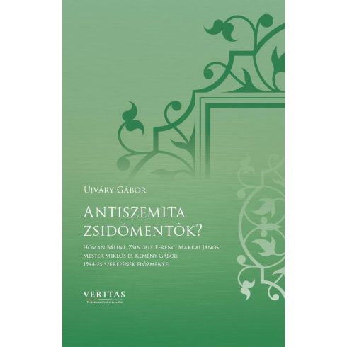 UJVÁRY GÁBOR: ANTISZEMITA ZSIDÓMENTŐK? - VERITAS FÜZETEK 14.