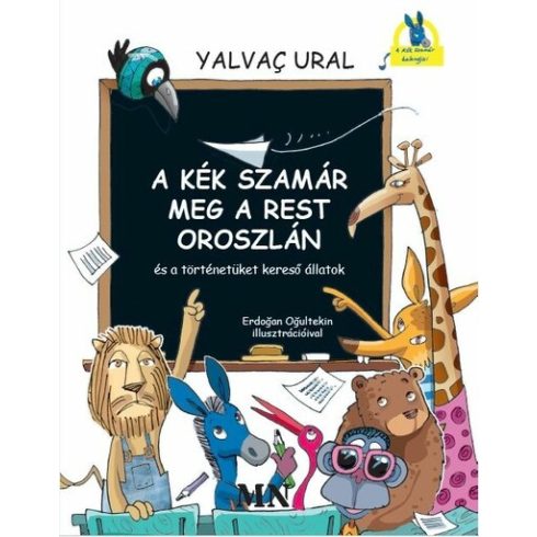 Yalvaç Ural: A Kék Szamár meg a rest Oroszlán és a történetüket kereső állatok