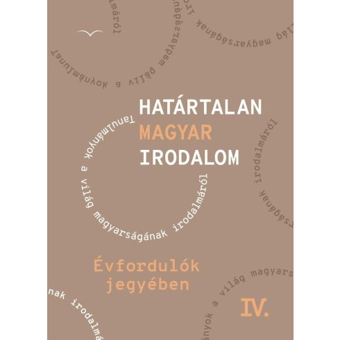 HATÁRTALAN MAGYAR IRODALOM IV. - ÉVFORDULÓK JEGYÉBEN