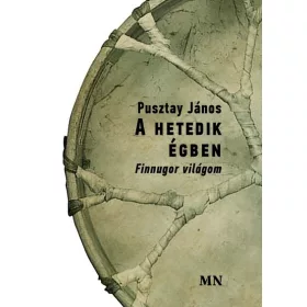 Pusztay János: A hetedik égbe - Finnugor világom