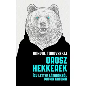   Danyiil Turovszkij: Orosz hekkerek - Így lettek lázadókból Putyin katonái