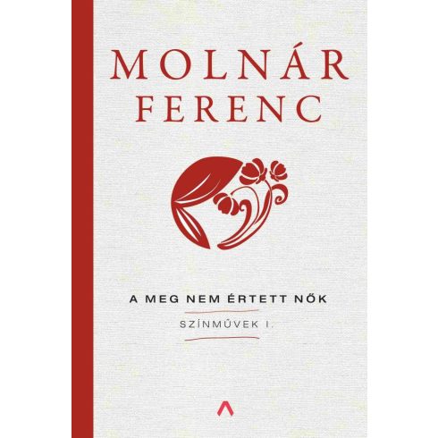 Molnár Ferenc: A meg nem értett nők - Színművek I.