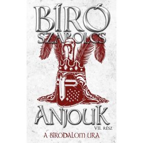 Bíró Szabolcs: Anjouk VII. - A birodalom ura