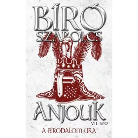   Bíró Szabolcs: Anjouk VII. - A birodalom ura (Névre szólóan dedikálható)