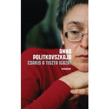 Anna Politkovszkaja: Csakis a tiszta igazat