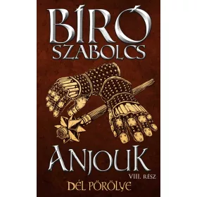   Bíró Szabolcs: Anjouk VIII. - Dél pörölye (Névre szólóan dedikálható)