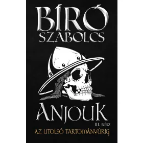   Bíró Szabolcs: Anjouk III. - Az utolsó tartományúrig (Névre szólóan dedikálható)