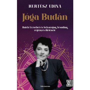   Kertész Edina: Jóga Budán - Haich Erzsébet és Selvarajan Yesudian regényes története