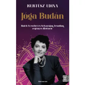   Kertész Edina: Jóga Budán - Haich Erzsébet és Selvarajan Yesudian regényes története (Névre szólóan dedikálható)