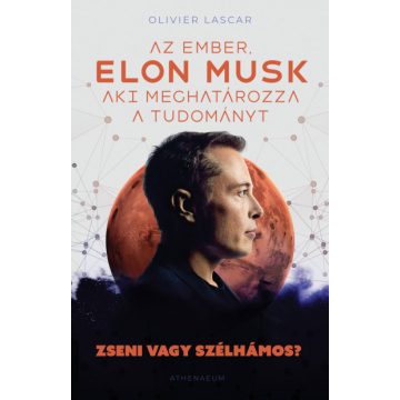   Olivier Lascar: Elon Musk - Az ember, aki meghatározza a tudományt - Zseni vagy szélhámos?