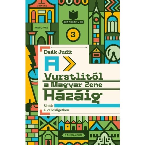 Deák Judit: A Vurstlitól a Magyar Zene Házáig - Séták a Városligetben - Sétakönyvek 3.