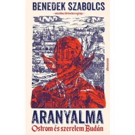   Benedek Szabolcs: Aranyalma - Ostrom és szerelem Budán (Névre szólóan dedikálható)