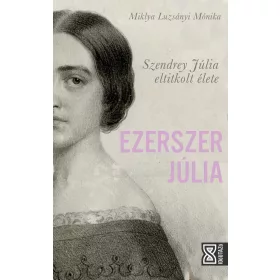   Miklya Luzsányi Mónika: Ezerszer Júlia - Szendrey Júlia eltitkolt élete - Időutazó