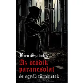   Bíró Szabolcs: Az ötödik parancsolat és egyéb történetek (Névre szólóan dedikálható)