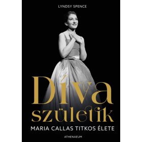 Lyndsy Spence: Díva születik - Maria Callas titkos élete