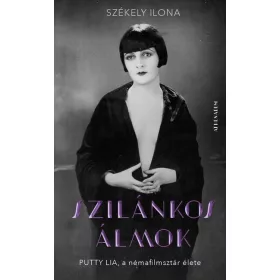   Székely Ilona: Szilánkos álmok - Putty Lia, a némafilmsztár élete