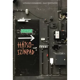   Aczél Gergő: Hátsószínpad - Színházi kisemberek, igaz történetek