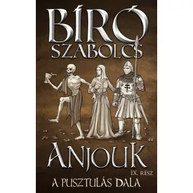   Bíró Szabolcs: Anjouk IX. - A pusztulás dala (Névre szólóan dedikálható)