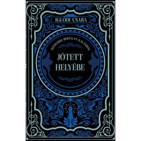   Iglódi Csaba: Jótett helyébe - Késmárki Bertalan kalandjai