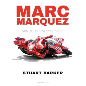 Stuart Barker: Marc Márquez - Mindent vagy semmit