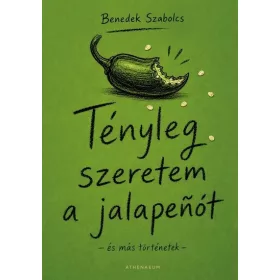   Benedek Szabolcs: Tényleg szeretem a jalapenót - és más történetek