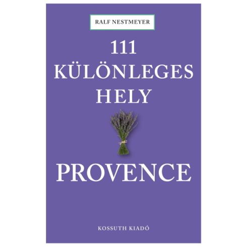 Ralf Nestmeyer: 111 különleges hely - Provence