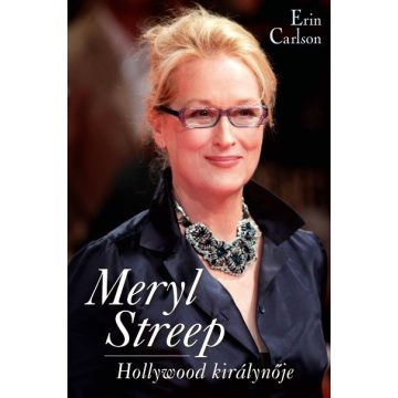 Erin Carlson: Meryl Streep, Hollywood királynője