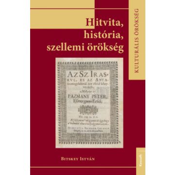 Bitskey István: Hitvita, história, szellemi örökség