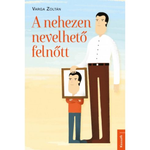 Varga Zoltán: A nehezen nevelhető felnőtt