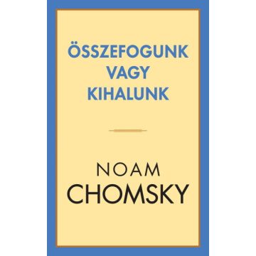Noam Chomsky: Összefogunk vagy kihalunk