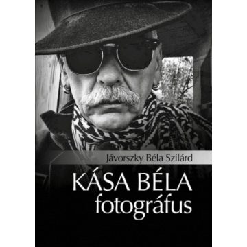 Jávorszky Béla Szilárd: Kása Béla fotográfus