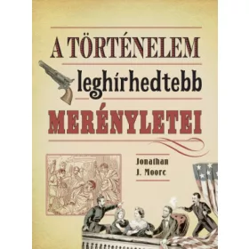   Jonathan J. Moore: A történelem leghírhedtebb merényletei