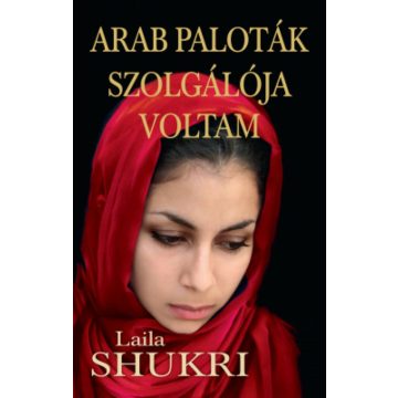 Laila Shukri: Arab paloták szolgálója voltam