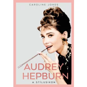 Caroline Jones: Audrey Hepburn – A stílusikon