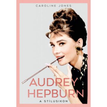 Caroline Jones: Audrey Hepburn – A stílusikon