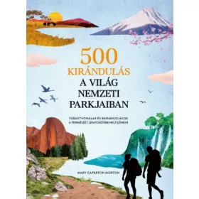   Mary Caperton Morton: 500 kirándulás a világ nemzeti parkjaiban